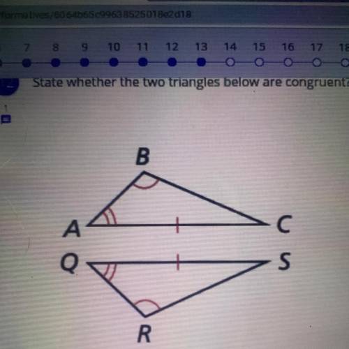 State whether the two triangles below are congruent?
B
А
С
Q
S
R