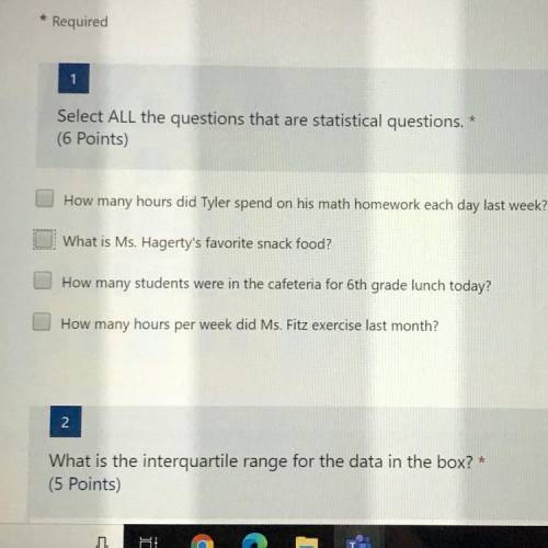 Select ALL the questions that are statistical questions. *

(6 Points)
How many hours did Tyler sp