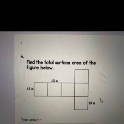 6.
Find the total surface area of the
figure below.
13 in
13 in
13 in