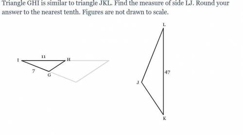 Triangle GHI is similar to triangle JKL. Find the measure of side LJ. Round your answer to the near