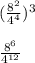 (\frac{8^2}{4^4} )^3\\\\\frac{8^6}{4^{12}}