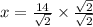 x =  \frac{14}{ \sqrt{2} }  \times  \frac{ \sqrt{2} }{ \sqrt{2} }
