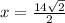 x =  \frac{14 \sqrt{2} }{2}