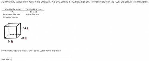 PLZ HELP I AM FAILING!!! John wanted to paint the walls of his bedroom. His bedroom is a rectangula