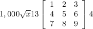 1,000\sqrt{x} 13\left[\begin{array}{ccc}1&2&3\\4&5&6\\7&8&9\end{array}\right] 4