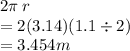 2\pi \: r \\  = 2(3.14)(1.1 \div 2) \\  =   3.454m
