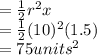 =  \frac{1}{2}r {}^{2} x \\  =  \frac{1}{2} (10) {}^{2} (1.5) \\ = 75units {}^{2}