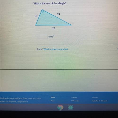 What is the area of the triangle?
10
26
units 2 Help please