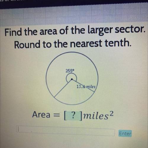 I’ll give brainliest and 30 points

Find the area of the larger sector.
Round to the nearest tenth
