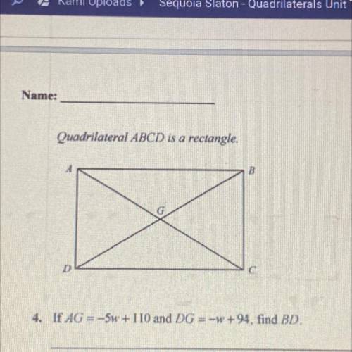 Quadrilateral ABCD is a rectangle.
4. If AG = -5W + 110 and DG = -W+94, find BD.