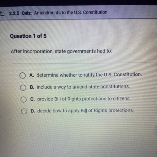 After incorporation, state governments had to:

A. determine whether to ratify the U.S. Constituti