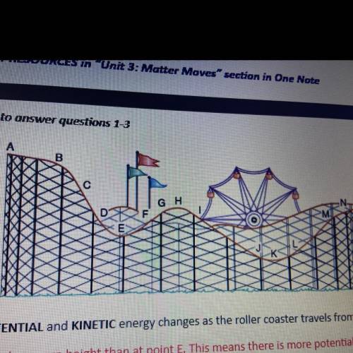 COMPARE the amount of POTENTIAL ENERGY the roller coasters has at Point H to the amount of POTENTIA