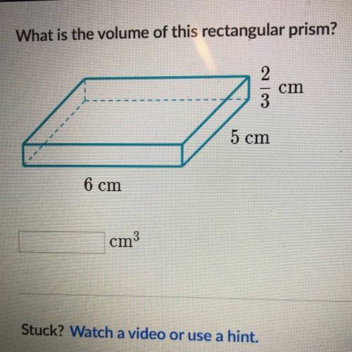 What is the volume of this rectangular prism?
2/3
cm
5 cm
6 cm