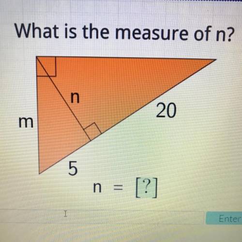 What is the measure of n?
n
20
m
5
N= [?]
Please help I’ll give brainliest