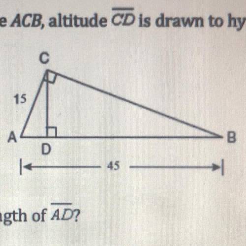 In the diagram below of right triangle ACB, altitude CD is drawn to hypotenuse AB.

If AB = 45 and