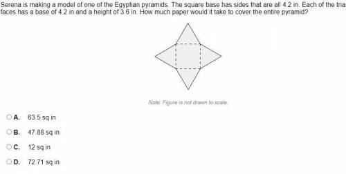 PLZ HELP PLZ HELP.Serena is making a model of one of the Egyptian pyramids. The square base has sid