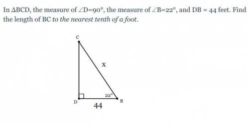 In ΔBCD, the measure of ∠D=90°, the measure of ∠B=22°, and DB = 44 feet. Find the length of BC to t