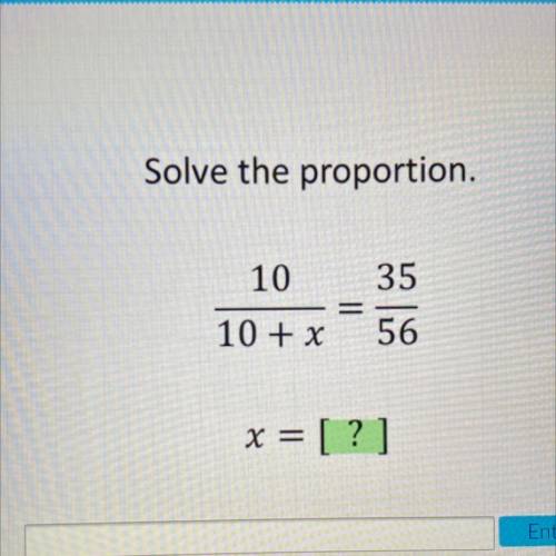 Solve the proportion.
10
35
10 + x
56
x = [?]