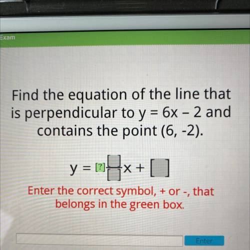 Find the equation of the line that

is perpendicular to y = 6x – 2 and
contains the point (6, -2).