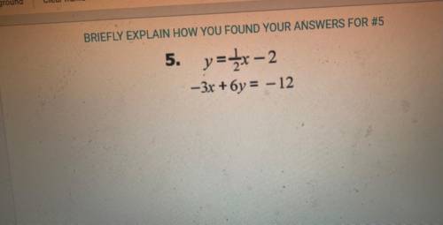 BRIEFLY EXPLAIN HOW YOU FOUND YOUR ANSWERS FOR #5
5. y=2x-2
- 3x + 6y = – 12