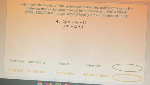 Determine if the two lines in the system are intersecting prallel or the same line

State how many