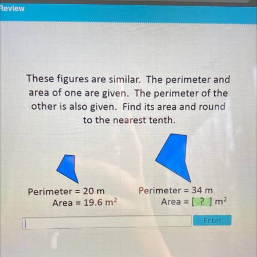 These figures are similar. The perimeter and

area of one are given. The perimeter of the
other is
