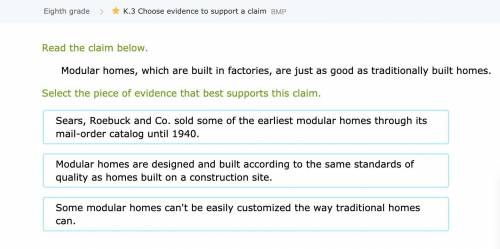 Read the claim below.

Modular homes, which are built in factories, are just as good as traditiona