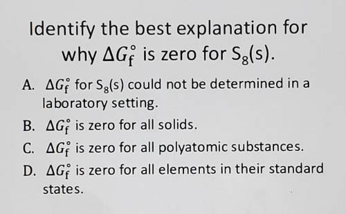 Identify the best explanation for why ΔGf∘ is zero for S8(s).​