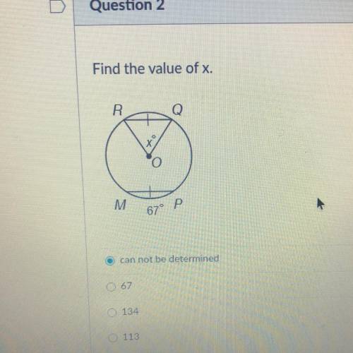 Question 2
Find the value of x.
Cant not be determined
67 
134
113