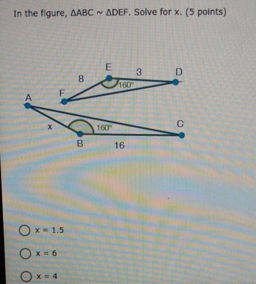 Help please

In the figure, ∆ABC ~∆DEF. Solve for x.A)x=1.5B)x=6C)x=4D)x=5.5​
