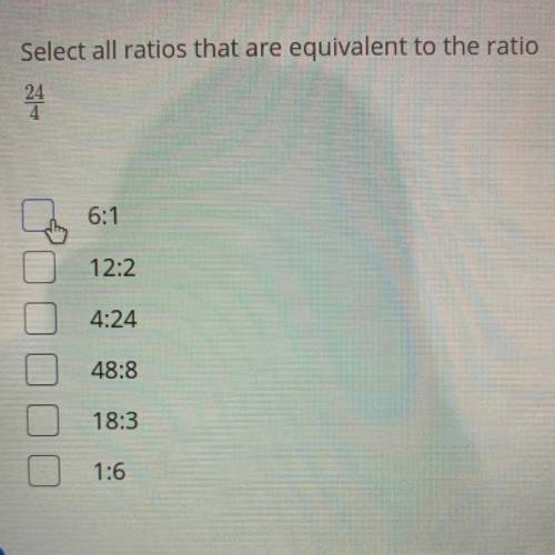 Someone help this question is worth 50 points! What ratios are equivalent to the ratio 24:4

A.) 6