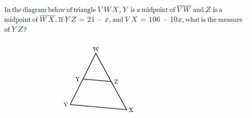 In the diagram below of triangle V W X Y is a midpoint of VW and Z is a midpoint of W X. If Y Z = 2