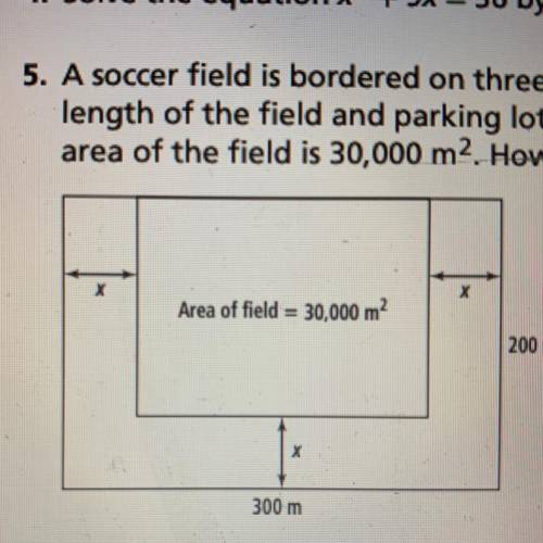 5. A soccer field is bordered on three sides by a parking lot of width x. The total

length of the