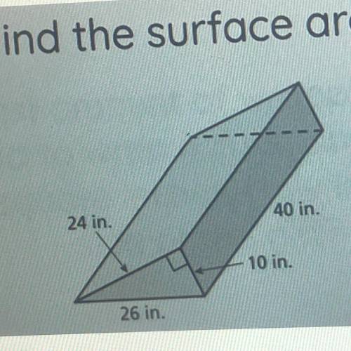 Find the surface area.
24 in.
40 in.
10 in.
26 in.
NEED HELP ASAP!!