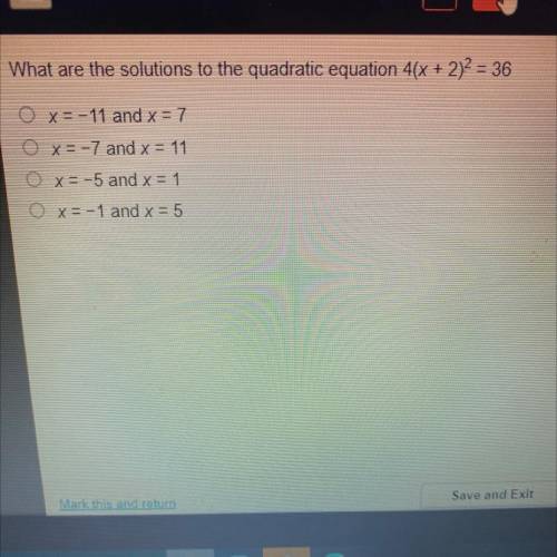What are the solutions to the quadratic equation 4(x + + 2)2 = 36

O x= -11 and x = 7
Ox= -7 and x