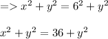 = x^2+y^2= 6^2+y^2\\\\ x^2+y^2= 36+y^2
