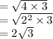 =  \sqrt{4 \times 3}  \\  =  \sqrt{ {2}^{2} \times 3 }  \\  = 2 \sqrt{3}