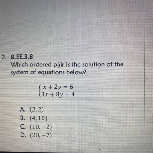 2. 8.EE.3.8

Which ordered pair is the solution of the
system of equations below?
(x + 2y = 6
(3x
