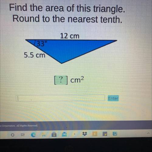 Will give brainliest

Find the area of this triangle.
Round to the nearest tenth.
12 cm
330
5.5 cm
