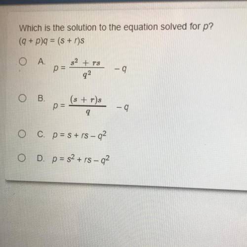 Which is the solution to the equation solved for p? (q + p)q = (s + r)s