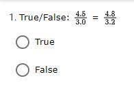True/False: 4.5/3.0 = 4.8/3.2
