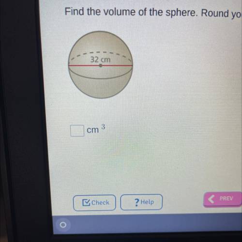 Find the volume of the sphere. Round the answer to the nearest tenth. 
___cm^3