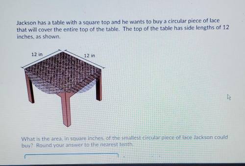 Jackson has a table with a square top and he wants to buy a circular piece of lace

that will cove
