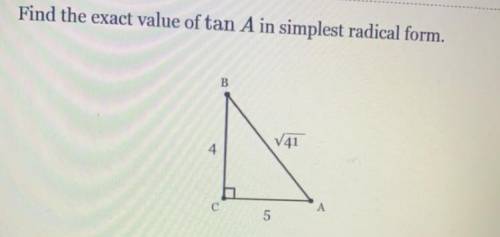 Help!
Find the exact value of tan A in simplest radical form.