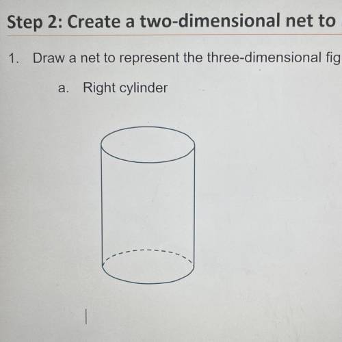 1. Draw a net to represent the three-dimensional figure indicated.
a. Right cylinder