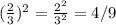 (\frac{2}{3} )^{2} =\frac{2^2}{3^2} =4/9