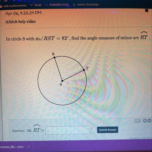 In circle S with mZRST = 82°, find the angle measure of minor arc RT.
R
T
S