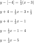 y - [-4]=\frac{1}{3}(x-3)\\\\y + 4 = \frac{1}{3}x-3*\frac{1}{3}\\\\y + 4 = \frac{1}{3}x-1\\\\y =\frac{1}{3}x-1-4\\\\y = \frac{1}{3}x - 5