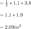 =\frac{1}{2}*1.1*3.8\\\\= 1.1 * 1.9\\\\= 2.09 in^{2}