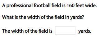 Need Help ASAP : Math Question : Professional football field is 160 feet wide. What's the width of